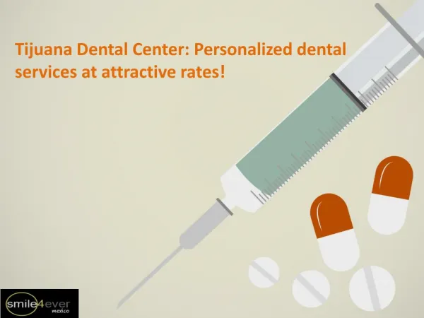 Tijuana Dental Center: Personalized dental services at attractive rates!
