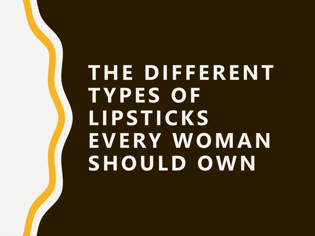 the different types of lipsticks every woman should own