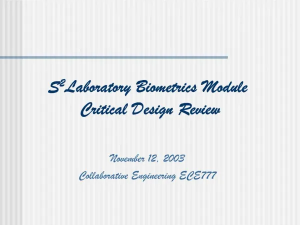 S2 Laboratory Biometrics Module Critical Design Review