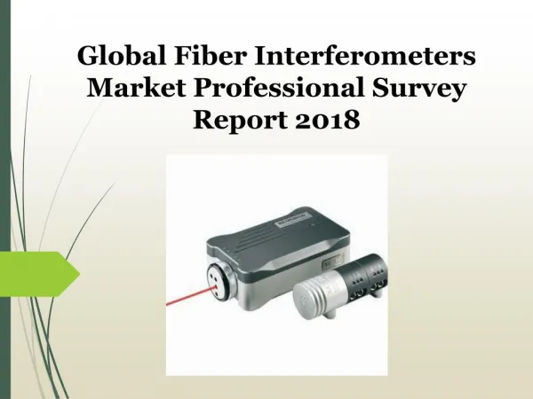 Global Fiber Interferometers Market Professional Survey Report 2018