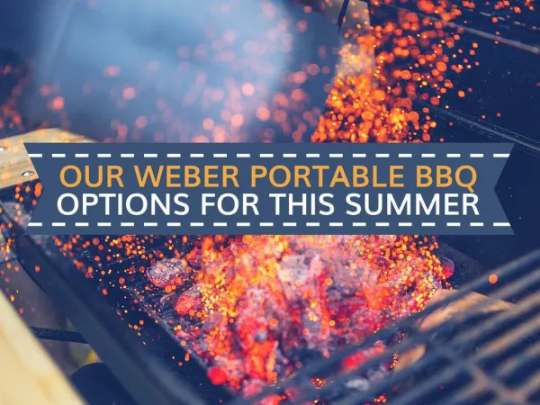 Get Portable Weber BBQs For This Summer