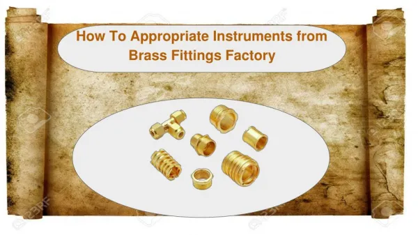 How To Appropriate Instruments from Brass Fittings Factory