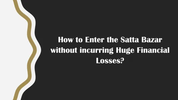 How to Enter the Satta Bazar without incurring Huge Financial Losses?