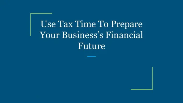 Use Tax Time To Prepare Your Business’s Financial Future