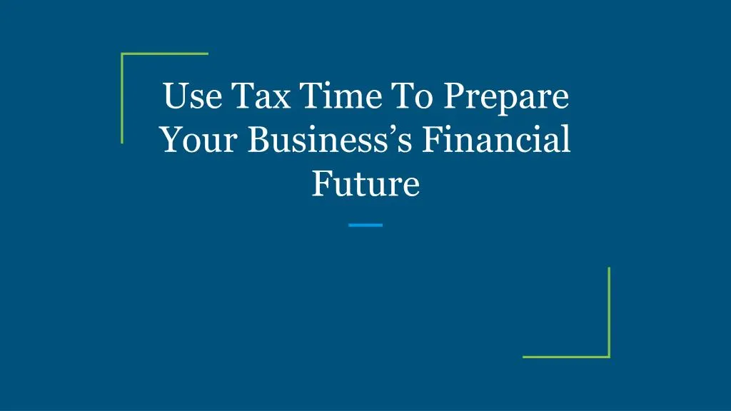 use tax time to prepare your business s financial future