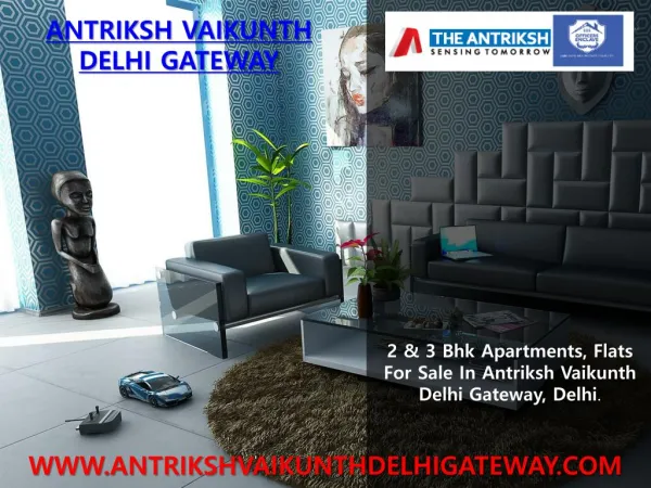 2 & 3 Bhk Apartments, Flats For Sale In Antriksh Vaikunth Delhi Gateway, Delhi.