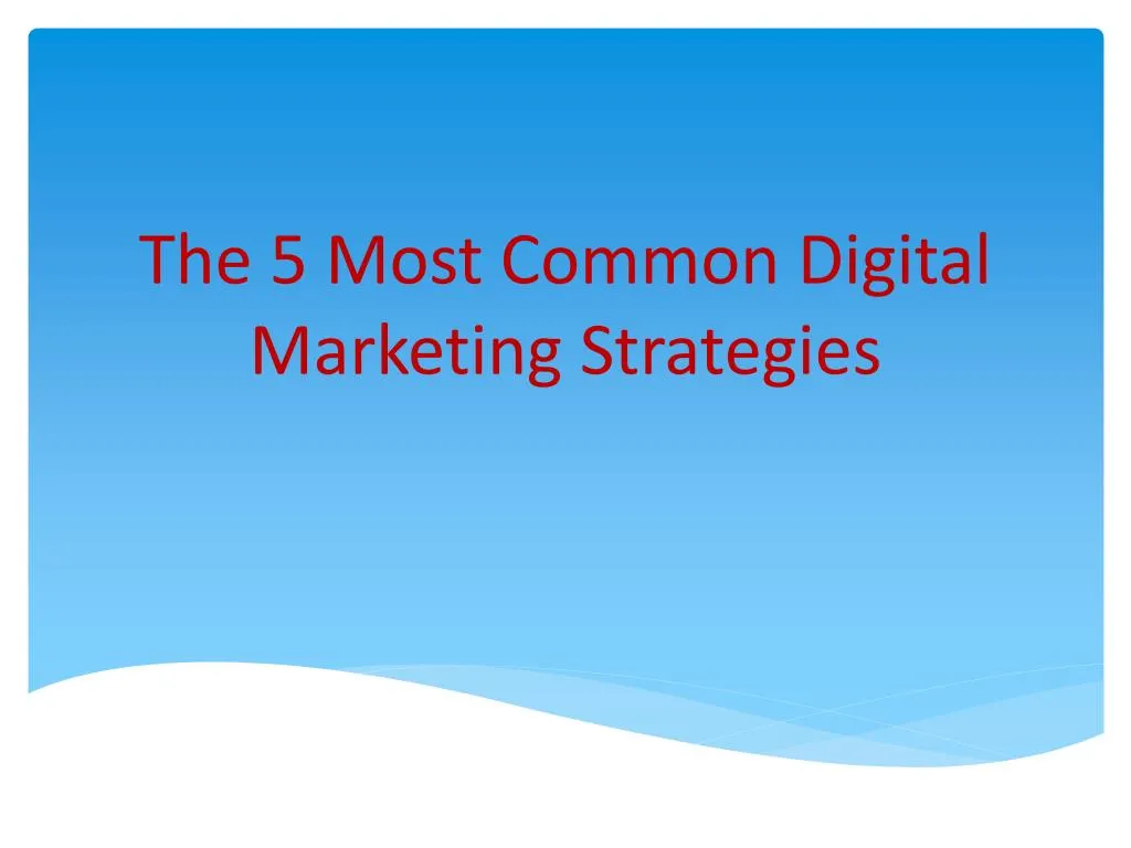 the 5 most common digital marketing strategies