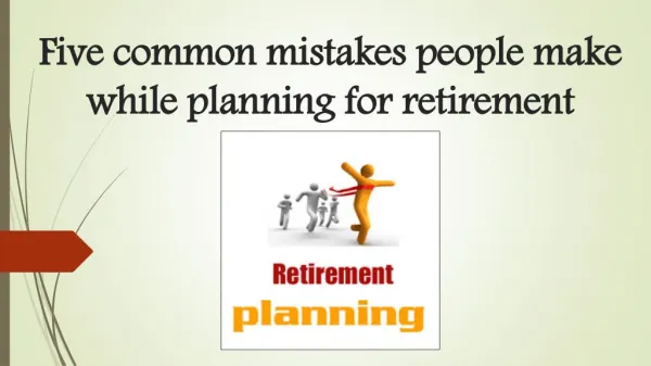 Five common mistakes people make while planning for retirement