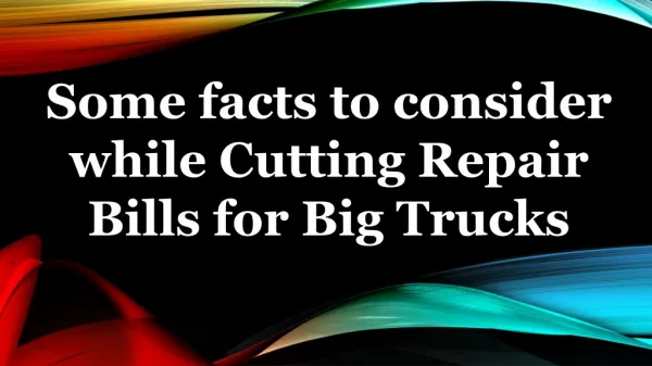 Some facts to consider while Cutting Repair Bills for Big Trucks