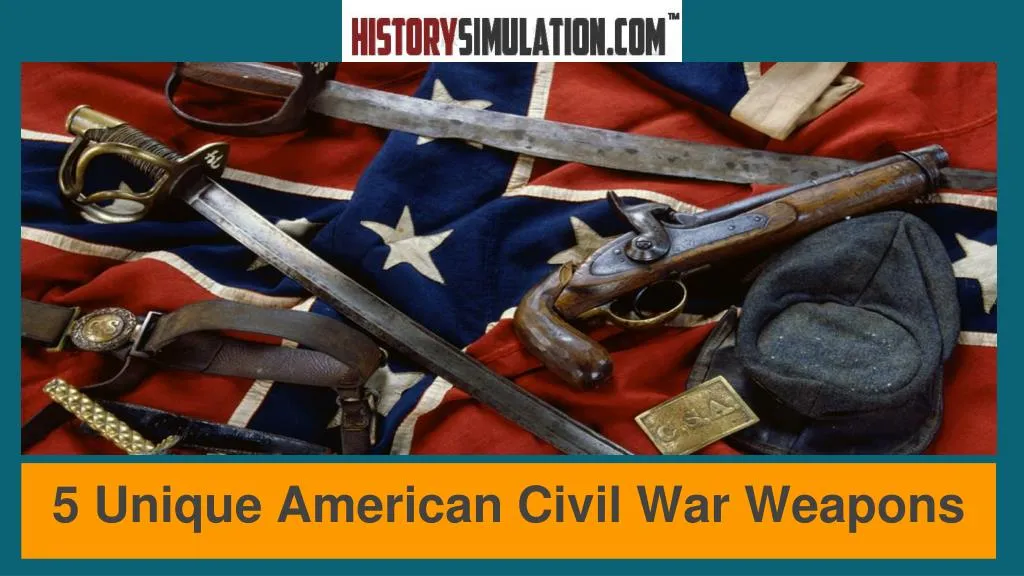 5 unique american civil war weapons