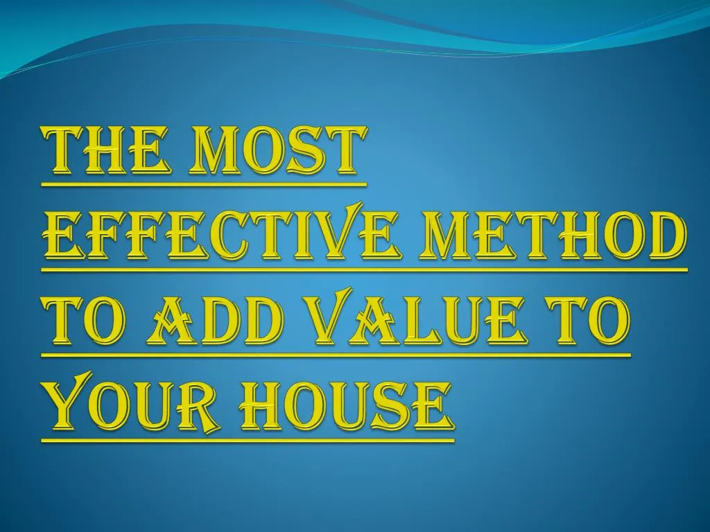 the most effective method to add value to your house
