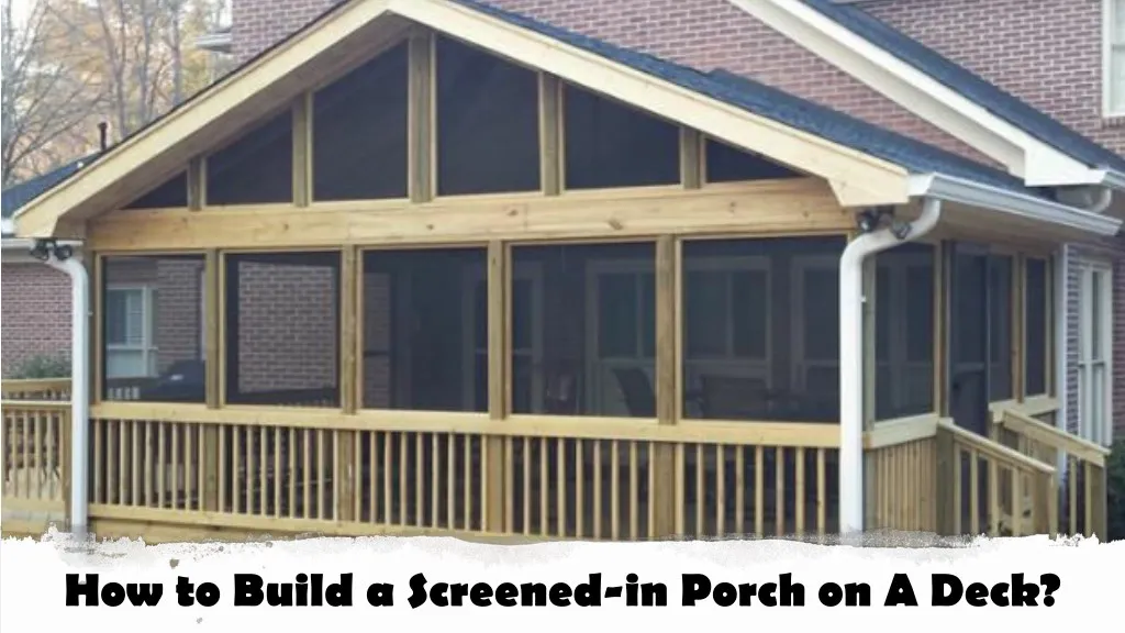 how to build a screened in porch on a deck