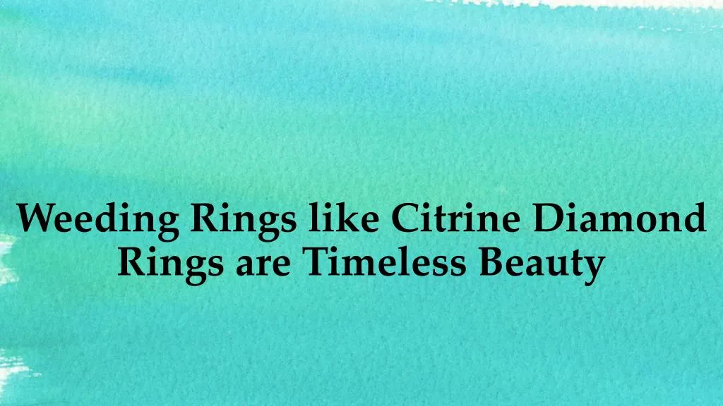 weeding rings like citrine diamond rings are timeless beauty