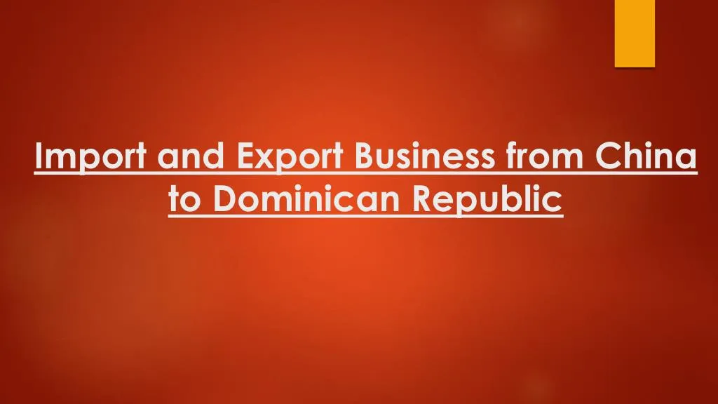 import and export business from china to dominican republic