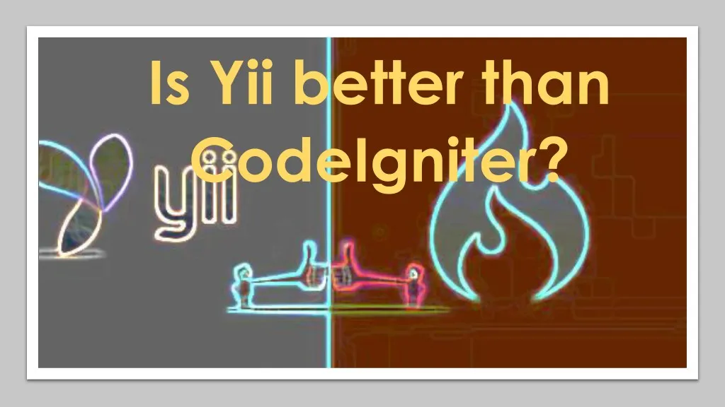 is yii better than codeigniter