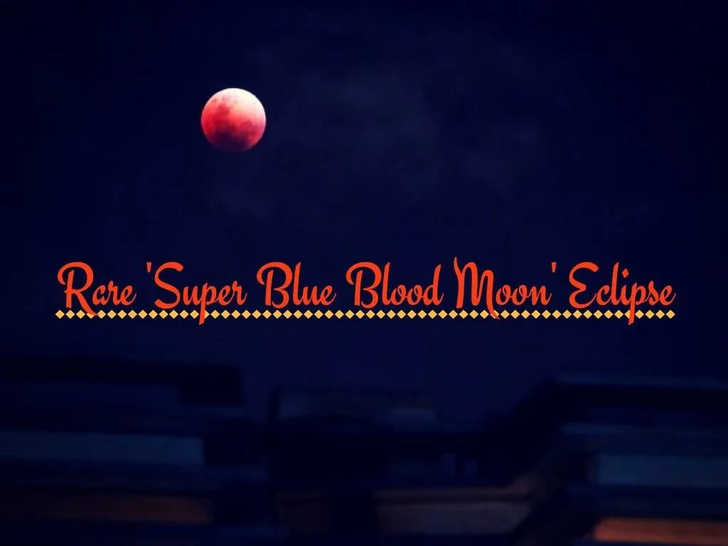 rare super blue blood moon eclipse