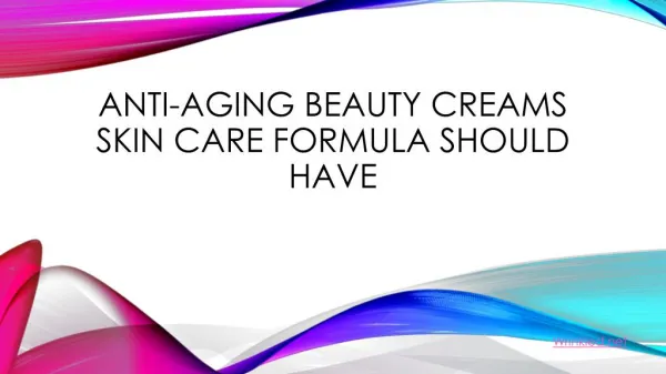 Anti-Aging Beauty Creams Skin Care Formula Should Have