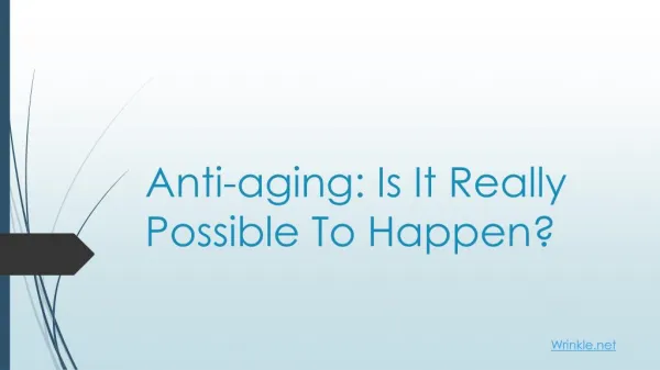 Anti-aging : Is It Really Possible To Happen?