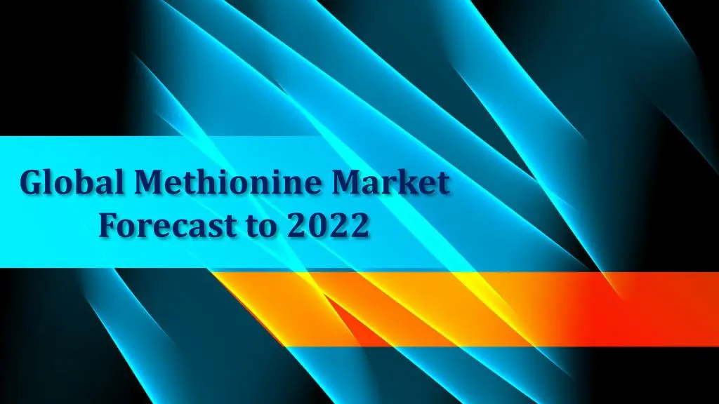 global methionine market forecast to 2022