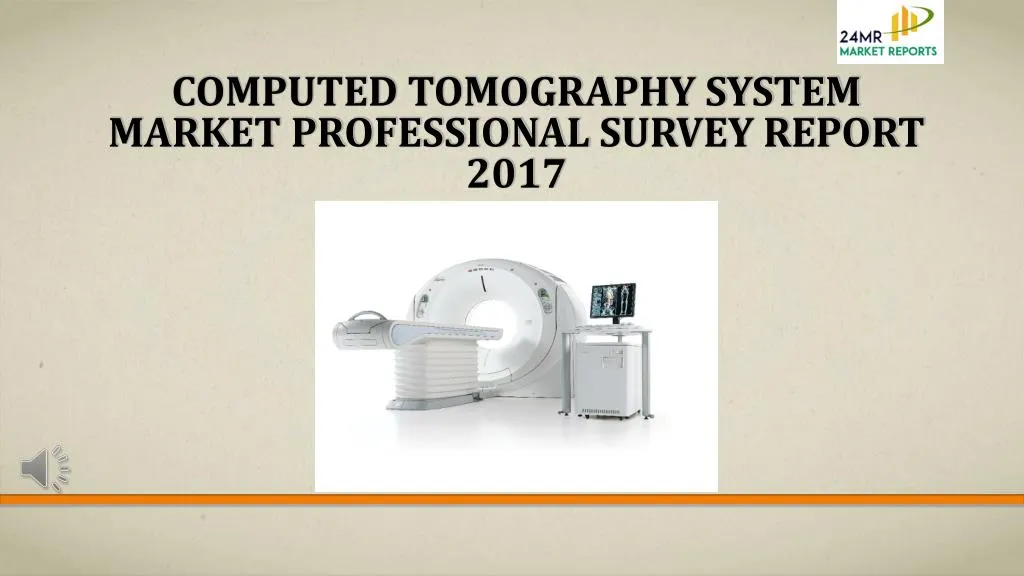 computed tomography system market professional survey report 2017