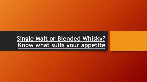 Single Malt or Blended Whisky? Know what suits your appetite
