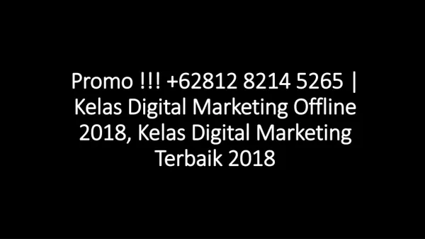 Promo !!! 62812 8214 5265 | Kelas Digital Marketing Offline 2018, Kelas Digital Marketing Terbaik 2018