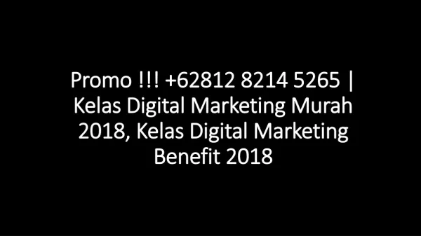 Promo !!! 62812 8214 5265 | Kelas Digital Marketing Murah 2018, Kelas Digital Marketing Benefit 2018