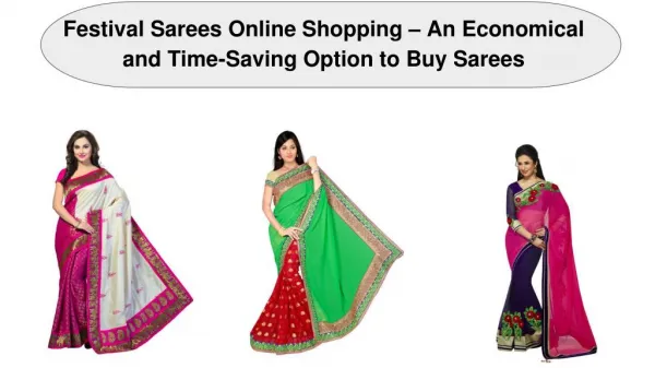 Festival Sarees Online Shopping â€“ An Economical and Time-Saving Option to Buy Sarees