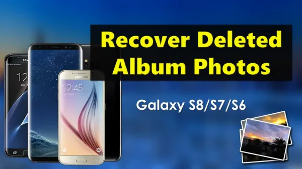 How to Recover Deleted Photos from Samsung Galaxy S8 S7 S6 S5 S4?