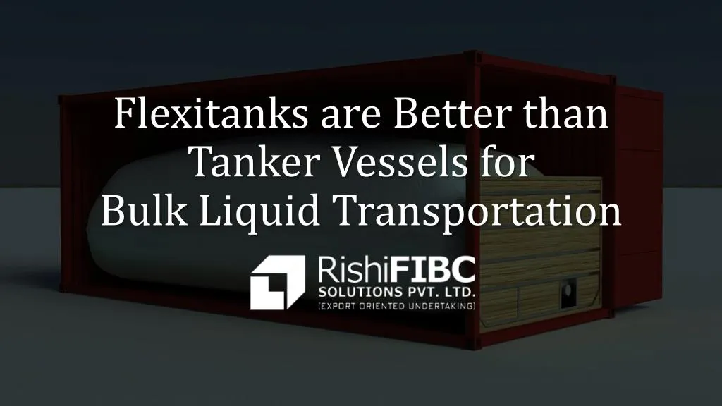 flexitanks are better than tanker vessels for bulk liquid transportation