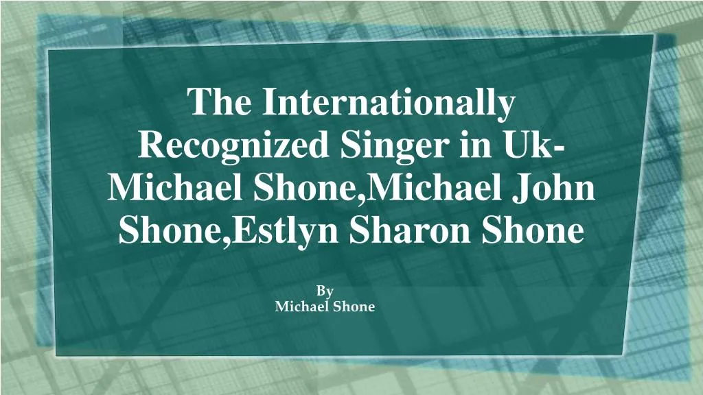 the internationally recognized singer in uk michael shone michael john shone estlyn sharon shone