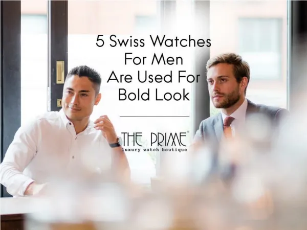 5 Swiss Watches For Men Are Used For Bold Look