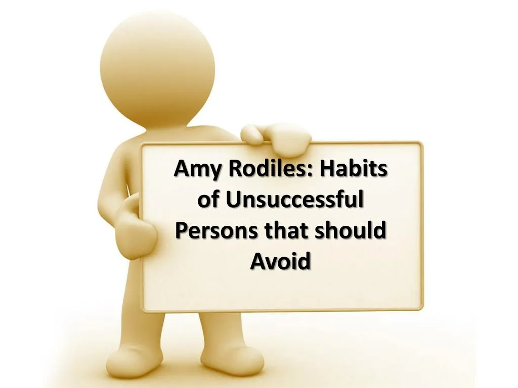 amy rodiles habits of unsuccessful p ersons that should avoid