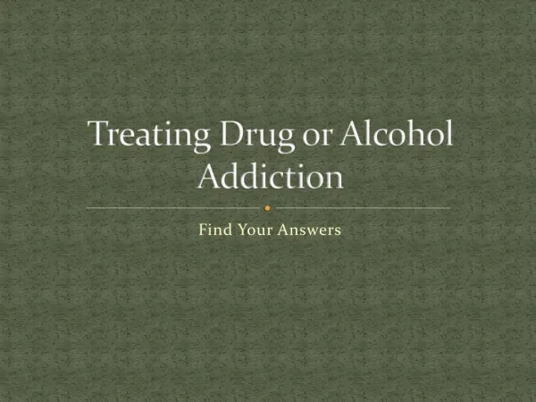 Treating Drug/Alcohol Addiction - Find Your Answers