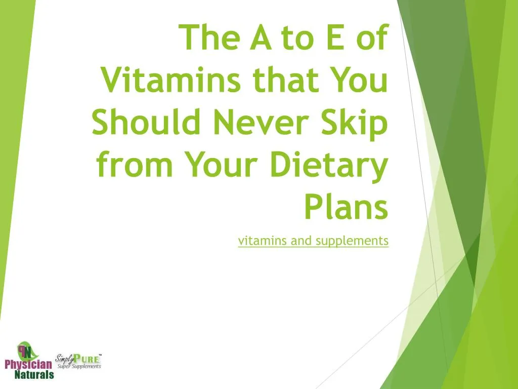 the a to e of vitamins that you should never skip from your dietary plans