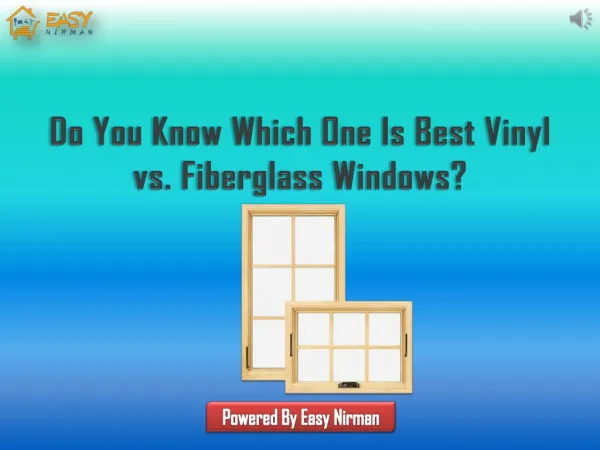 Do You Know Which One Is Best Vinyl vs. Fiberglass Windows | Easy Nirman
