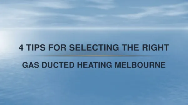 4 Tips for Selecting the Right Gas Ducted Heating Melbourne