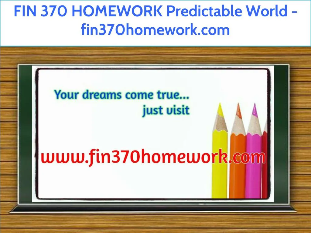 fin 370 homework predictable world fin370homework