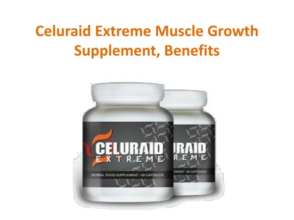 Celuraid Extreme Give You Extra Power Male Health Boosters
