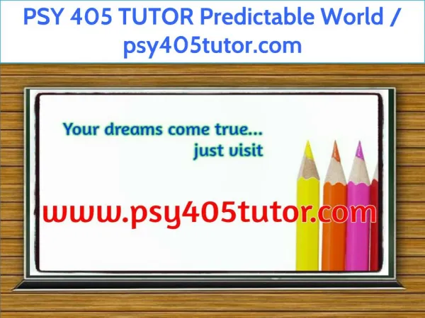 PSY 405 TUTOR Predictable World / psy405tutor.com