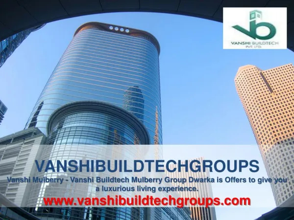 Vanshi Mulberry - Vanshi Buildtech Mulberry Group Dwarka is Offers to give you a luxurious living experience.