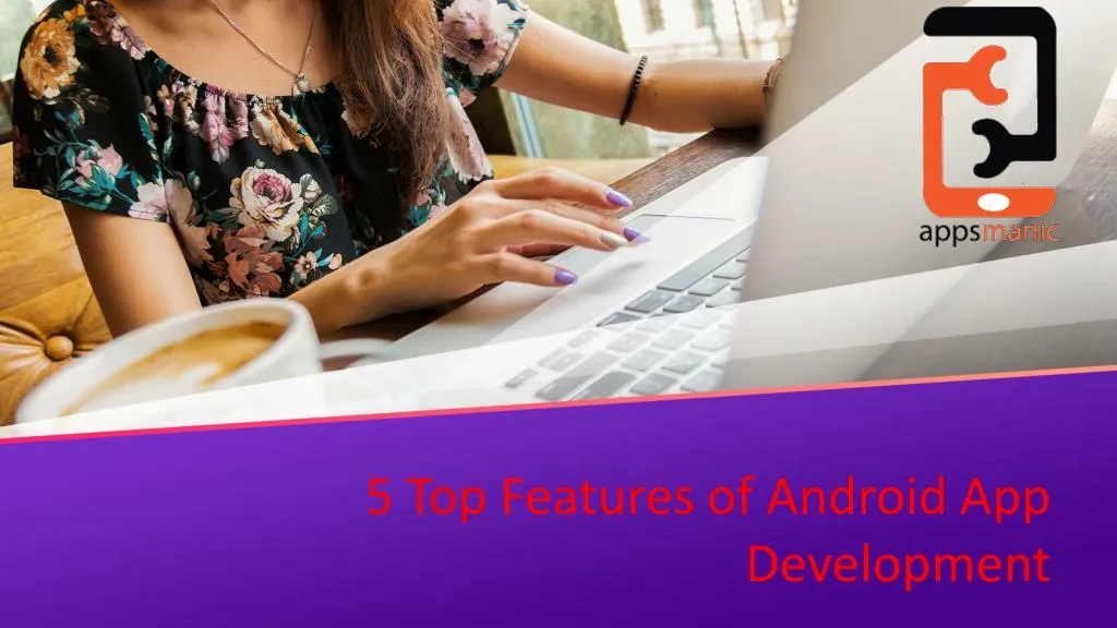 5 top features of android app development