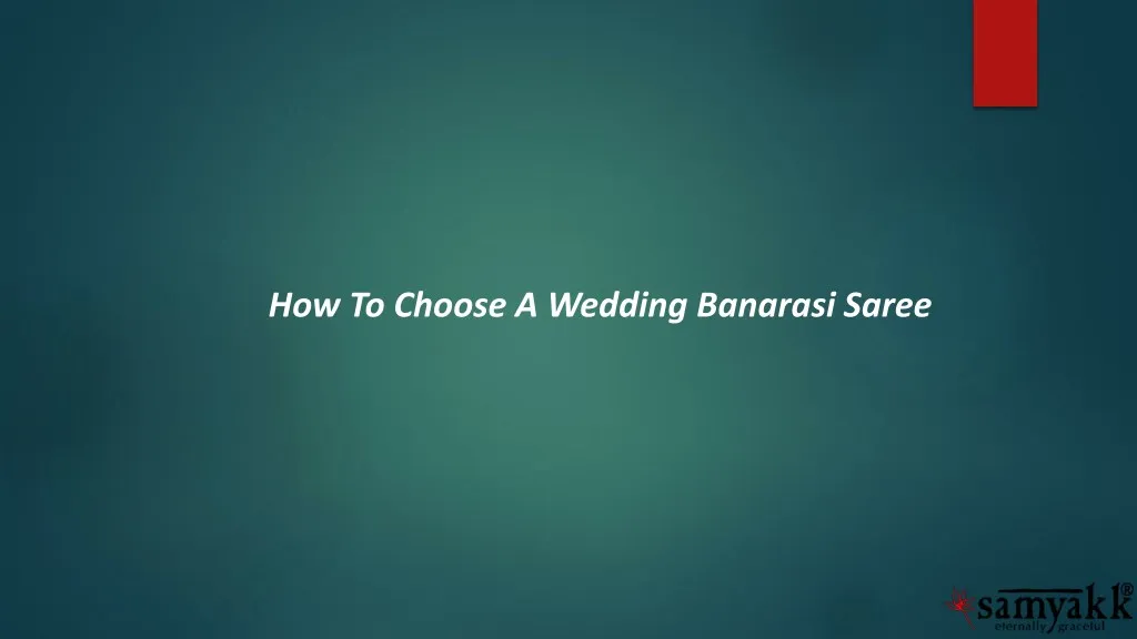 how to choose a wedding banarasi saree