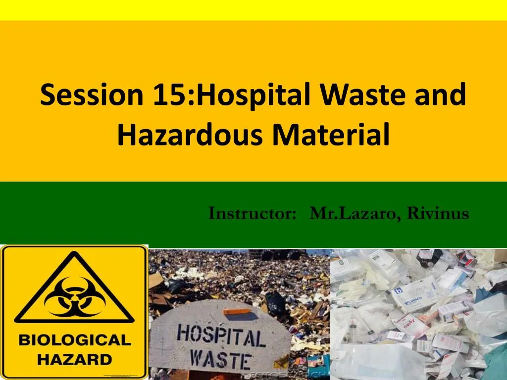 session 15 hospital waste and hazardous material