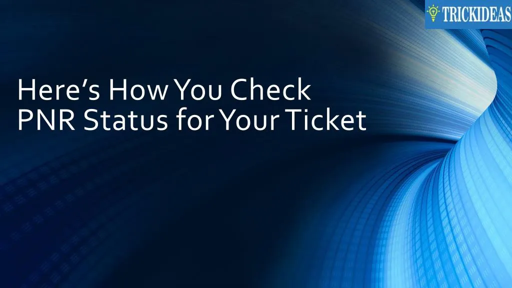here s how you check pnr status for your ticket