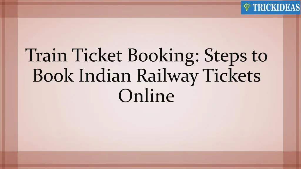 train ticket booking steps to book indian railway tickets online