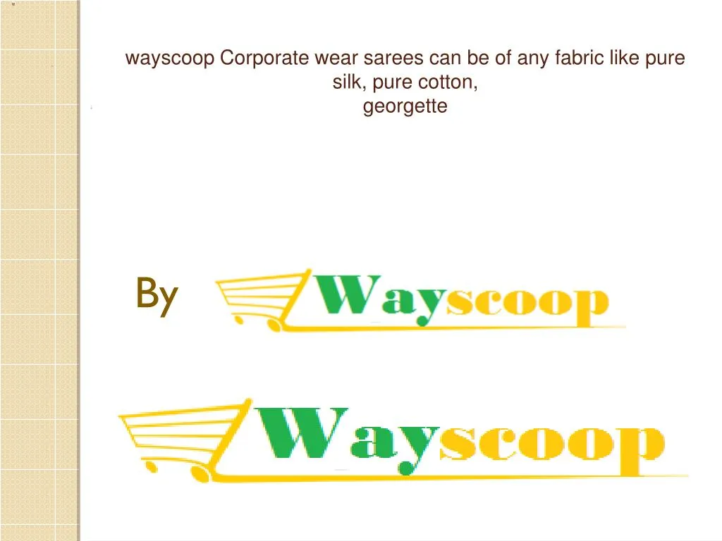 wayscoop corporate wear sarees can be of any fabric like pure silk pure cotton georgette