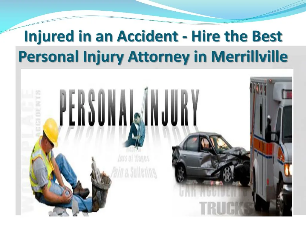 injured in an accident hire the best personal injury attorney in merrillville