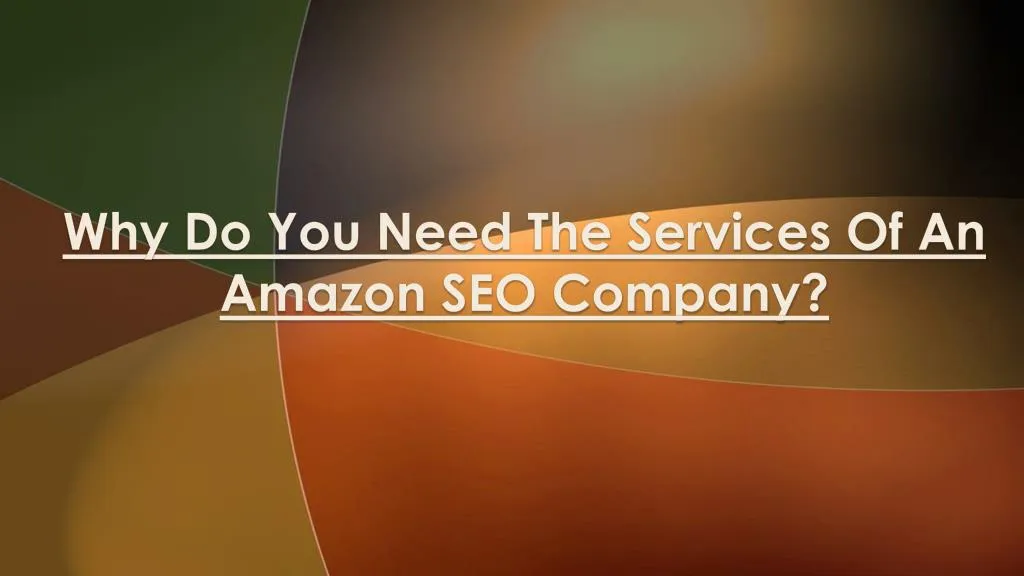 why do you need the services of an amazon seo company