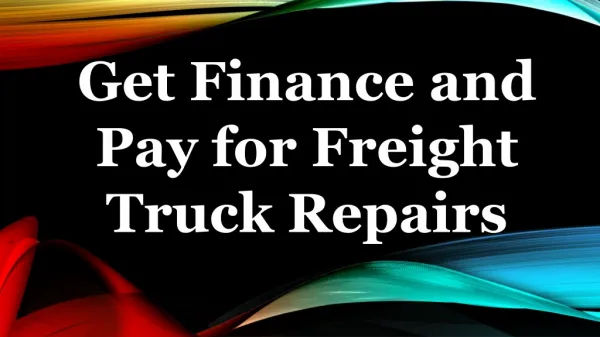 Get Finance and Pay for Freight Truck Repairs